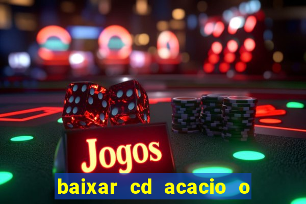 baixar cd acacio o ferinha da bahia vol 1